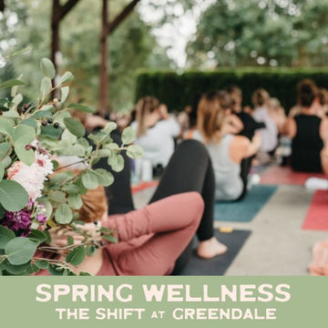 SPRING WELLNESS: The Shift at Greendale